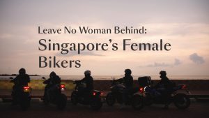 Leave No Woman Behind: Singapore’s Female Bikers