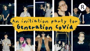 An Initiation Party for Generation Covid